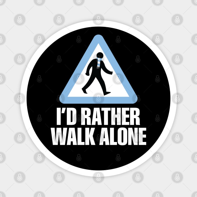 I'd Rather Walk Alone - MC - white Magnet by DAFTFISH